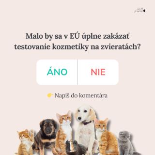 Na zvieratkách nám záleží viac než na hocičom inom. Preto sa pýtame teba, čo si o tom myslíš? 💛 Malo by sa v EÚ úplne...
